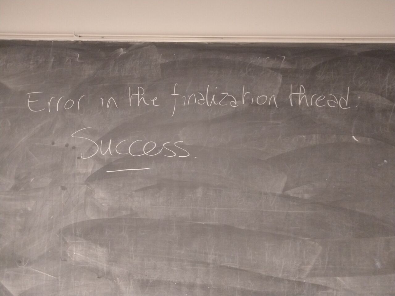 “Error in the finalization thread: Success” (reference to an infamous Guix System message at boot).
